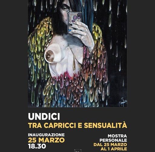 Undici – Tra capricci e sensualità. Mostra personale